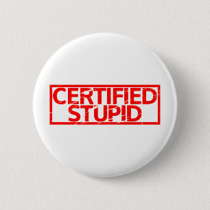 Badge Rond 5 Cm Timbre Stupide Certifié