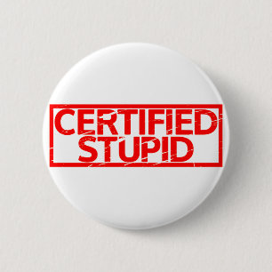 Badge Rond 5 Cm Timbre Stupide Certifié