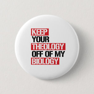 BADGE ROND 5 CM TIRER VOTRE THÉOLOGIE DE MA BIOLOGIE