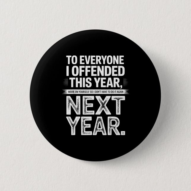Badge Rond 5 Cm To Everyone I Offended This Year Work On Yourself  (Devant)