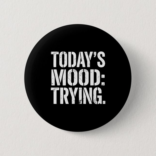 Badge Rond 5 Cm Today’s Mood Trying Distressed Motivation Quote Si (Devant)