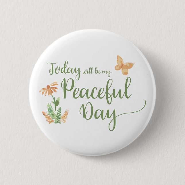 Badge Rond 5 Cm Today will be my Peaceful Day (Devant)