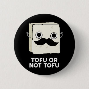 Badge Rond 5 Cm Tofu Ou Pas Tofu Drôle Alimentation Pun Dark BG