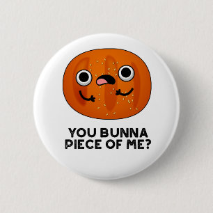 Badge Rond 5 Cm Toi Bunna Pièce De Moi Drôle Bun Pun