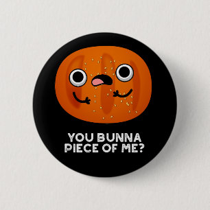 Badge Rond 5 Cm Toi Bunna Pièce De Moi Drôle Bun Pun Dark BG