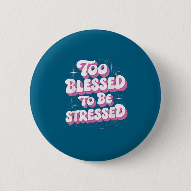 Badge Rond 5 Cm Too Blessed To Be Stressed  (Devant)