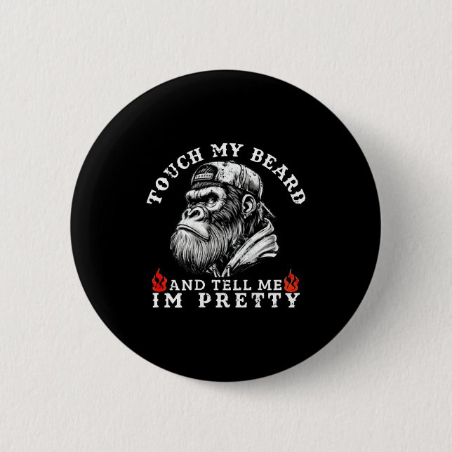 Badge Rond 5 Cm Touch My Beard And Tell Me I'm Pretty Funny Monkey (Devant)