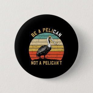 Badge Rond 5 Cm Toujours être un pélican pas un pélican't - Nouvea