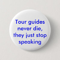 Tour guides never die, they just stop speaking.