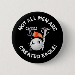 Badge Rond 5 Cm Tous Les Hommes Ne Sont Pas Créés Eagle Golf Pun D