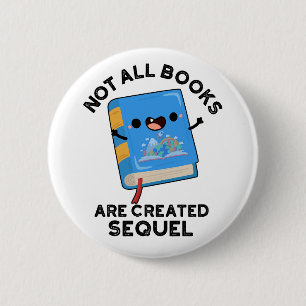 Badge Rond 5 Cm Tous Les Livres Ne Sont Pas Créés Sequel Funny Rea