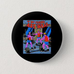 Badge Rond 5 Cm Tous mes amis sont faibles Fitness Musculation Cor