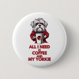 Badge Rond 5 Cm Tout ce dont j'ai besoin, c'est du café et mon yor