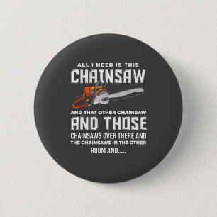 Badge Rond 5 Cm Tout ce dont j'ai besoin est cette tronçonneuse Dr