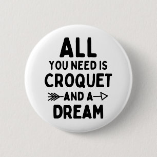 Badge Rond 5 Cm Tout ce dont vous avez besoin, c'est du croquet et