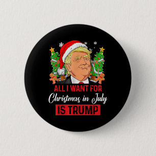 Badge Rond 5 Cm Tout Ce Que Je Veux Pour Noël En Juillet Est Trump