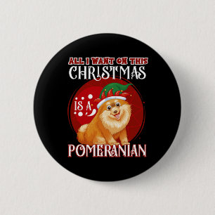 Badge Rond 5 Cm Tout Ce Que Je Veux Pour Noël Est Poméranien Noël