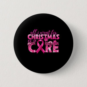 Badge Rond 5 Cm Tout Ce Que Je Veux Pour Noël Est Un Cancer Du Sei