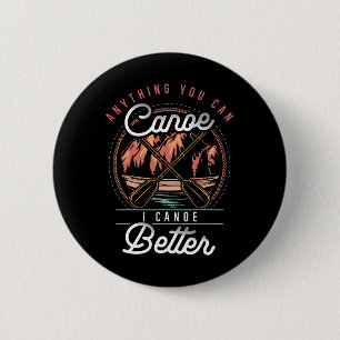 Badge Rond 5 Cm Tout ce que vous pouvez faire en canoë, je peux mi