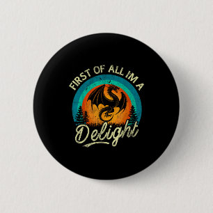 Badge Rond 5 Cm Tout d'abord, je suis une créature mythique délici