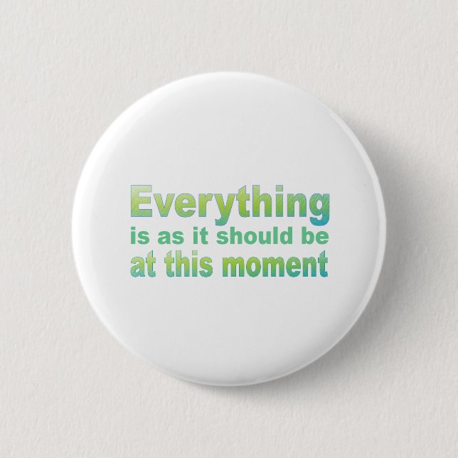 Badge Rond 5 Cm Tout est pendant qu'il devrait être (Devant)