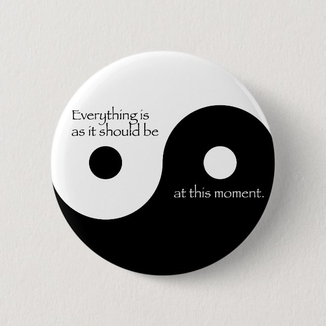 Badge Rond 5 Cm Tout est pendant qu'il devrait être (Devant)