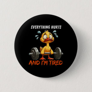 Badge Rond 5 Cm Tout fait mal et je suis fatigué Duck Gym Fitn