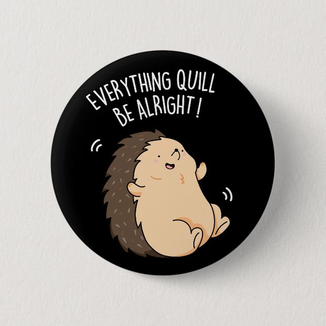 Badge Rond 5 Cm Tout Quill Be Alright Hedgehog Pun Dark BG (Devant)