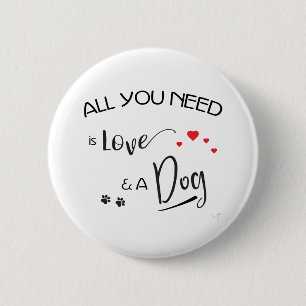 Badge Rond 5 Cm Tout-you-need-is-love-and-a-dog ! graphic