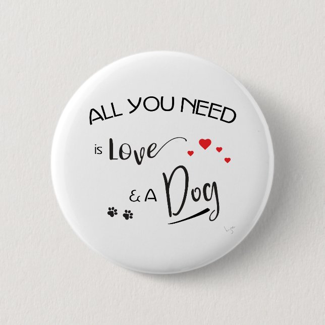 Badge Rond 5 Cm Tout-you-need-is-love-and-a-dog ! graphic (Devant)