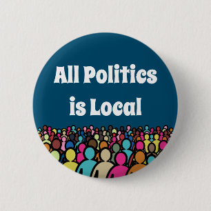 Badge Rond 5 Cm Toute la politique est locale 2024