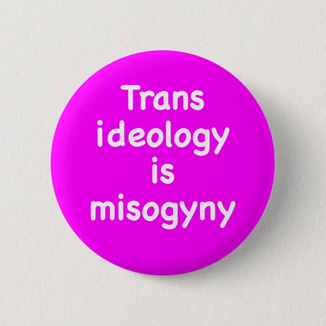 Badge Rond 5 Cm Trans ideology is misogyny button (Devant)