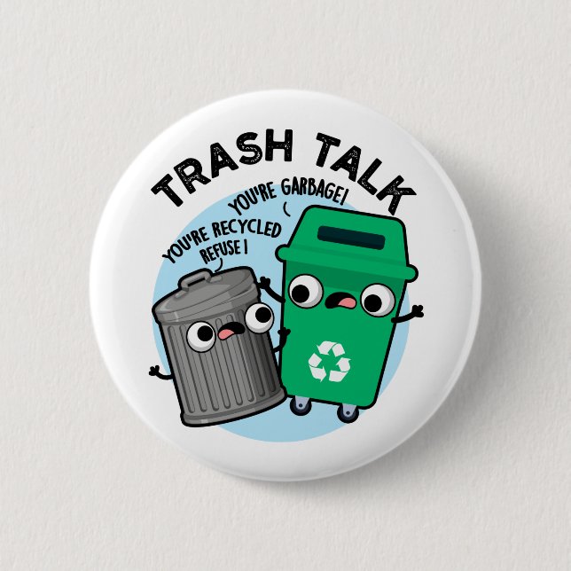 Badge Rond 5 Cm Trash Talk amusant Poubelle Poubelle Pun (Devant)