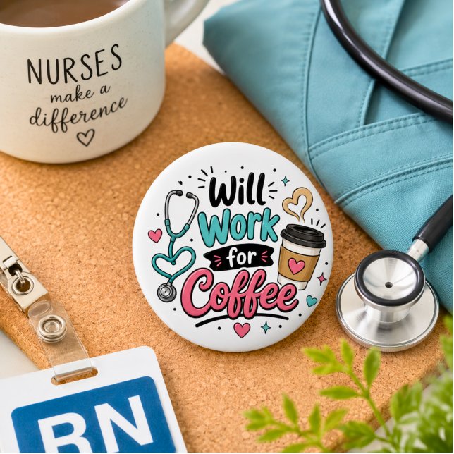 Badge Rond 5 Cm Travaillerai pour Café Infirmière (Créateur téléchargé)