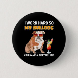 Badge Rond 5 Cm Travaillez dur afin que mon Bulldog puisse avoir u