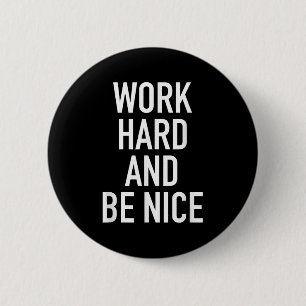 Badge Rond 5 Cm Travaillez dur et soyez gentil - Citation de motiv