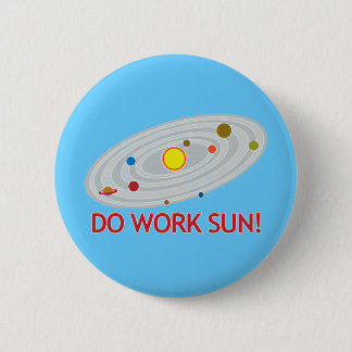Badge Rond 5 Cm Travaillez Sun !