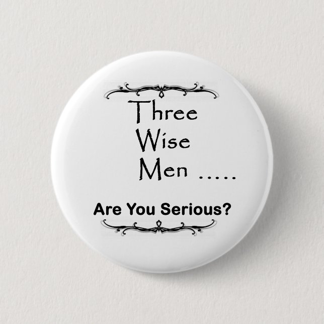 Badge Rond 5 Cm Trois sages ..... sont vous sérieux ? (Devant)