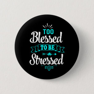 Badge Rond 5 Cm Trop bénis pour être stressés, Motivation , Tee-sh