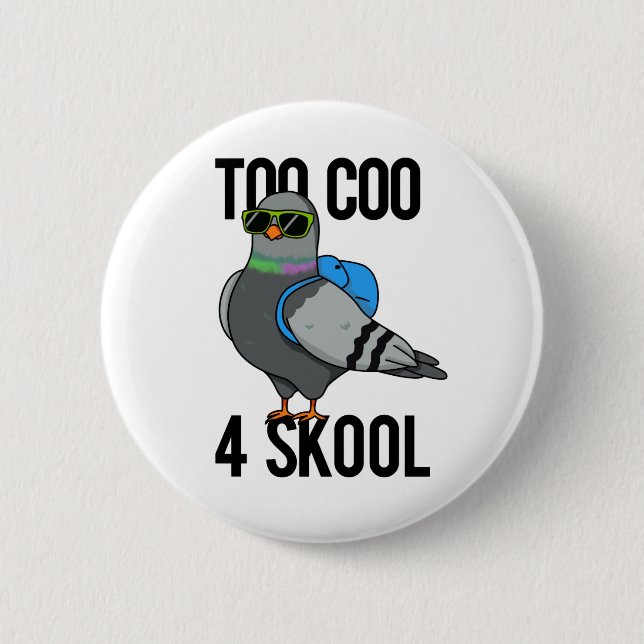 Badge Rond 5 Cm Trop Coo 4 Skool drôle Cool Pigeon Pun (Devant)