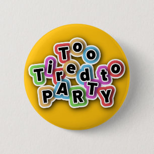 Badge Rond 5 Cm trop fatigué pour faire la fête, Chronic fatique,