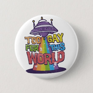 Badge Rond 5 Cm Trop gay pour ce monde Drôle LGBT Alines UFO