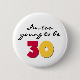 Badge Rond 5 Cm Trop jeune pour avoir 30 ans