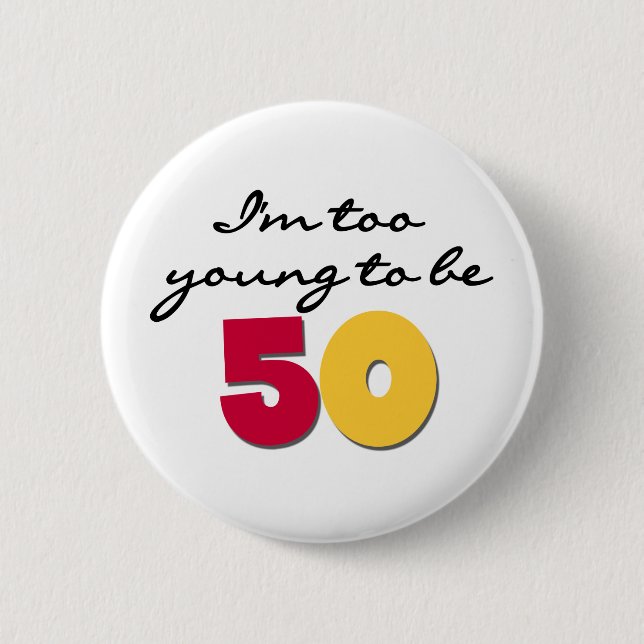 Badge Rond 5 Cm Trop jeune pour être 50 (Devant)