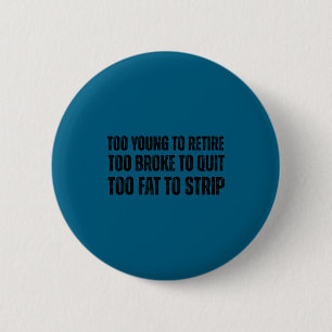 Badge Rond 5 Cm Trop jeune pour prendre sa retraite trop fauché po