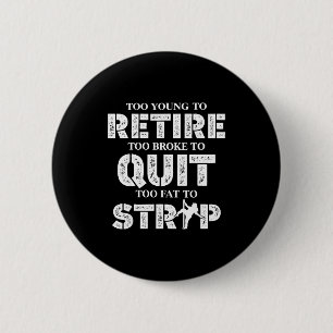 Badge Rond 5 Cm Trop jeune pour prendre sa retraite trop fauché po