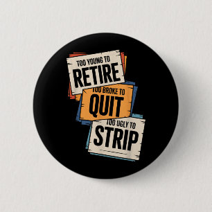 Badge Rond 5 Cm Trop jeune pour prendre sa retraite Trop fauché po