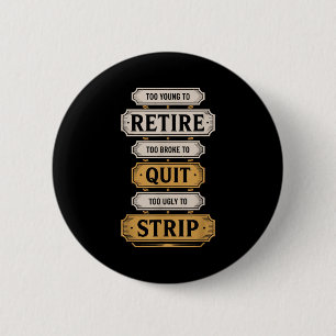 Badge Rond 5 Cm Trop jeune pour prendre sa retraite trop fauché po