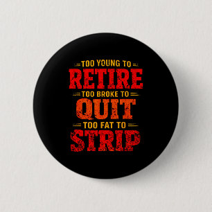Badge Rond 5 Cm Trop jeune pour prendre sa retraite trop fauché po