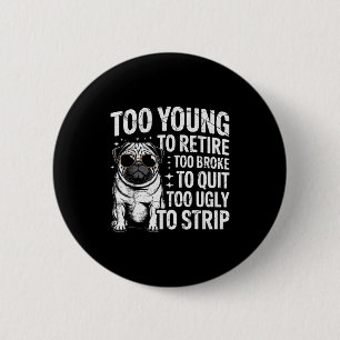 Badge Rond 5 Cm Trop jeune pour prendre sa retraite trop pauvre po